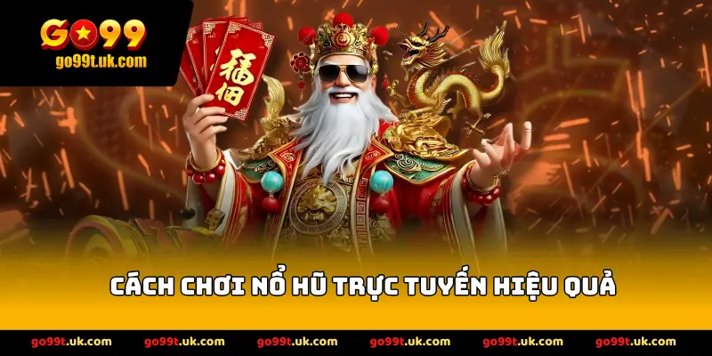 Cách Chơi Nổ Hũ Trực Tuyến Hiệu Quả