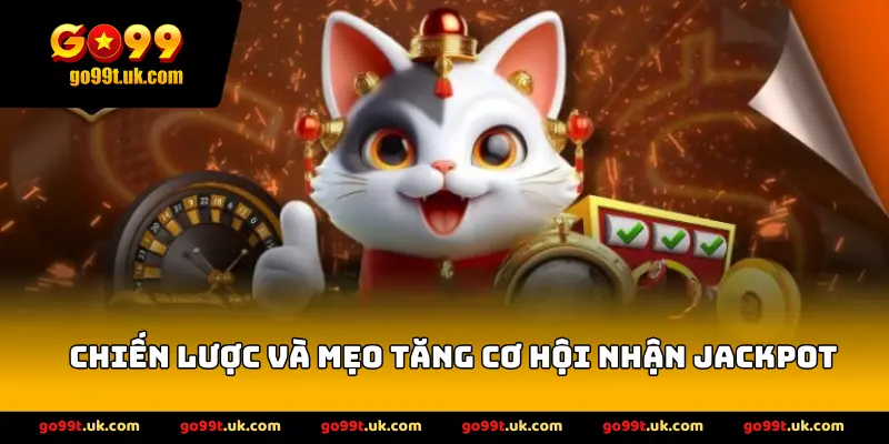 Chiến lược và mẹo tăng cơ hội nhận jackpot