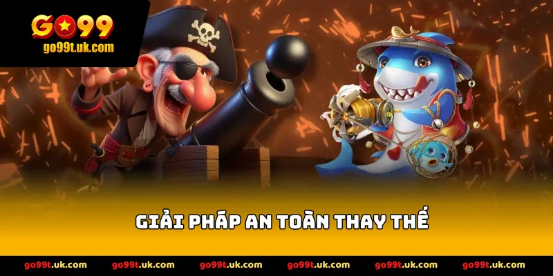 Giải pháp an toàn thay thế