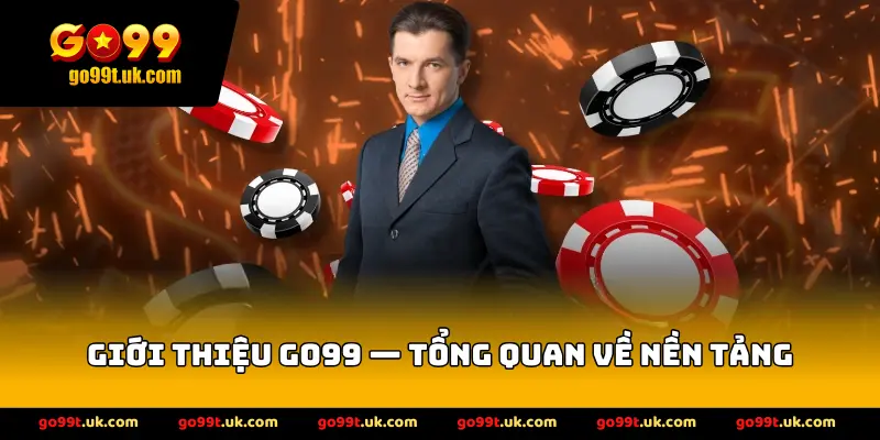 Giới Thiệu Go99 — Tổng Quan Về Nền Tảng