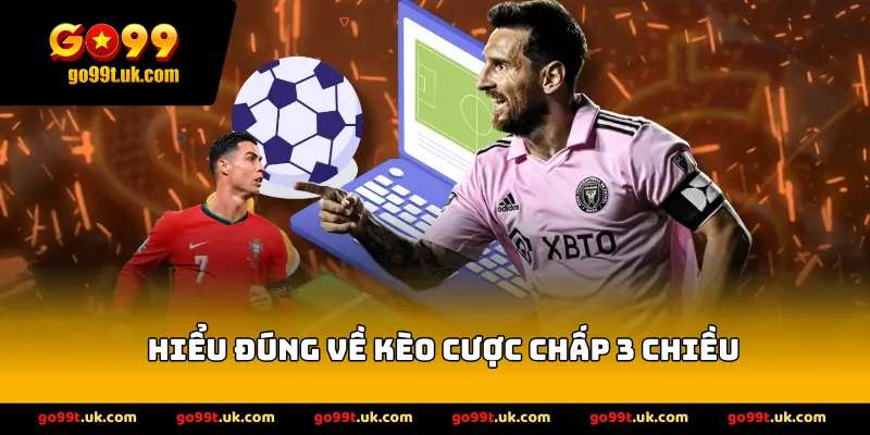 Hiểu đúng về kèo cược chấp 3 chiều