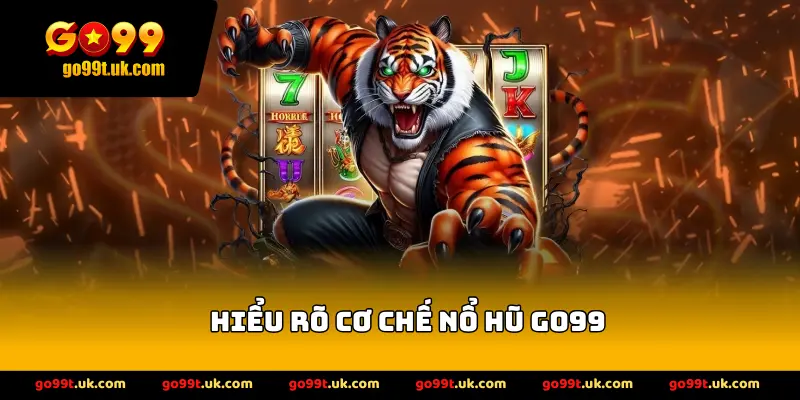 Hiểu rõ cơ chế nổ hũ GO99