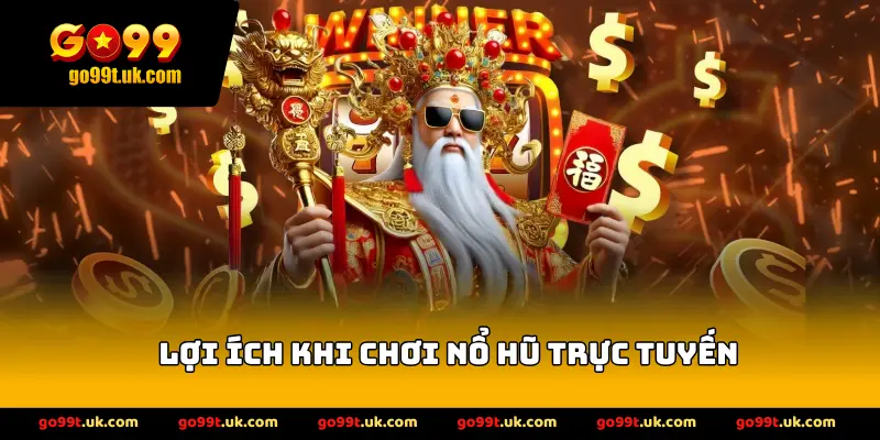 Lợi Ích Khi Chơi Nổ Hũ Trực Tuyến
