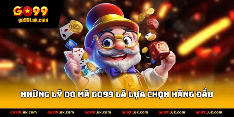 Những lý do mà nhà cái GO99 là lựa chọn hàng đầu