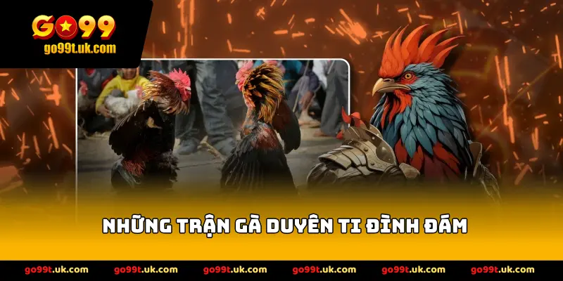 Những Trận Gà Duyên Ti đình đám