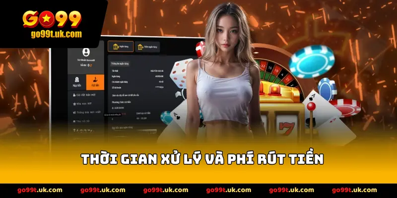 Thời gian xử lý và phí rút tiền