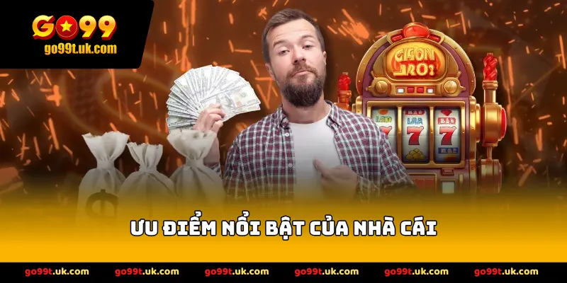 Ưu điểm nổi bật của nhà cái