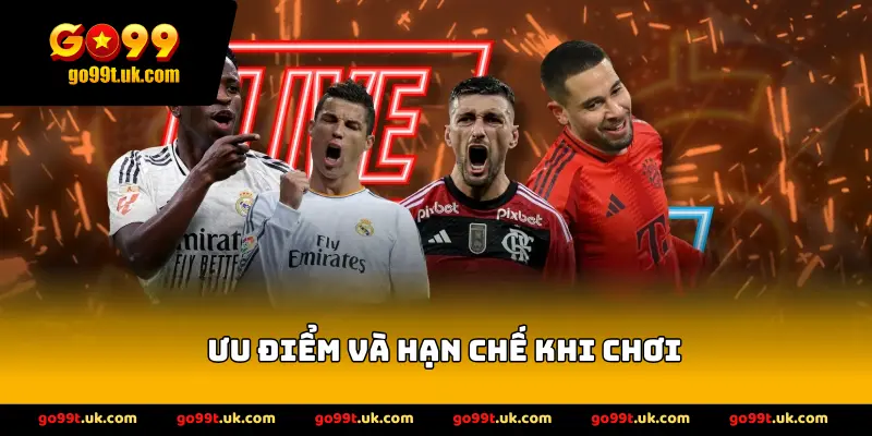 Ưu điểm và hạn chế khi chơi