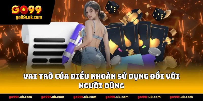 Vai Trò Của Điều Khoản Sử Dụng Đối Với Người Dùng